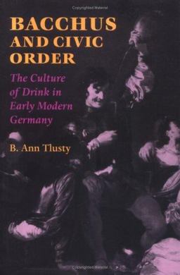Bacchus and Civic Order The Culture of Drink in Early Modern Germany  9780813920450 Front Cover
