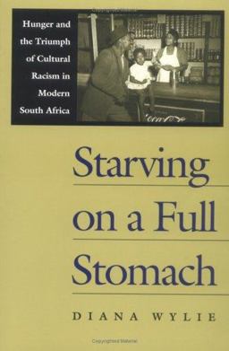 Starving on a Full Stomach Hunger and the Triumph of Cultural Racism in Modern South Africa  9780813920689 Front Cover
