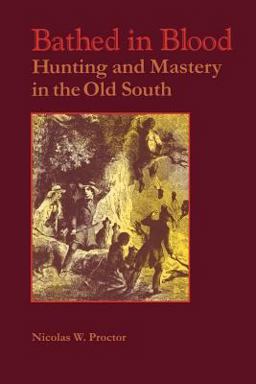 Bathed in Blood Hunting and Mastery in the Old South  9780813920917 Front Cover