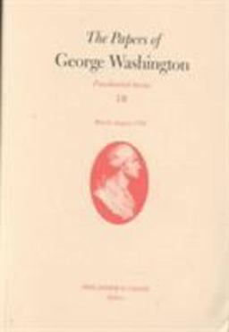 The Papers of George Washington V. 10; Presidential Series;March-August 1792