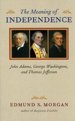 Meaning of Independence John Adams, George Washington, and Thomas Jefferson  9780813922652 Front Cover