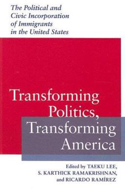 Transforming Politics, Transforming America The Political and Civic Incorporation of Immigrants in the United States  9780813925547 Front Cover