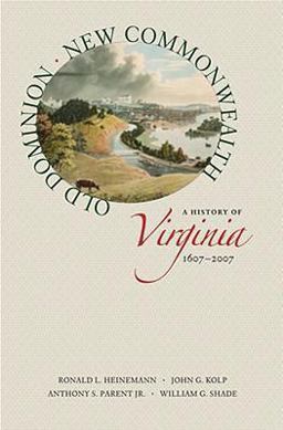 Old Dominion, New Commonwealth A History of Virginia, 1607-2007  9780813927695 Front Cover