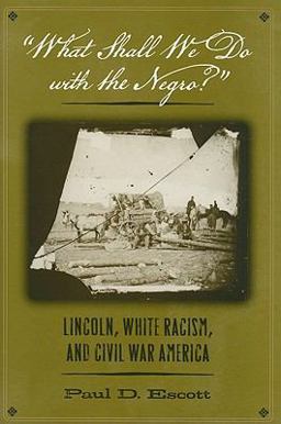 What Shall We Do with the Negro? Lincoln, White Racism, and Civil War America  9780813927862 Front Cover