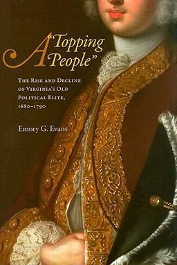 Topping People The Rise and Decline of Virginia's Old Political Elite, 1680-1790  9780813927909 Front Cover