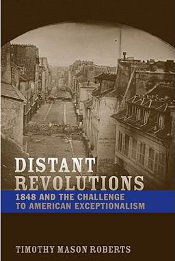 Distant Revolutions 1848 and the Challenge to American Exceptionalism  9780813927992 Front Cover