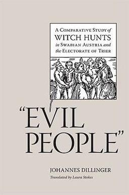 Evil People A Comparative Study of Witch Hunts in Swabian Austria and the Electorate of Trier  9780813928067 Front Cover