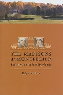 Madisons at Montpelier Reflections on the Founding Couple  9780813928111 Front Cover