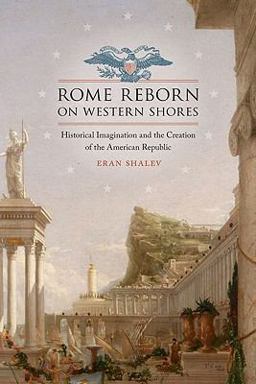 Rome Reborn on Western Shores Historical Imagination and the Creation of the American Republic  9780813928333 Front Cover