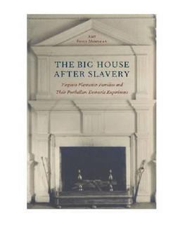 Big House after Slavery Virginia Plantation Families and Their Postbellum Domestic Experiment  9780813930039 Front Cover