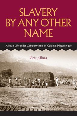 Slavery by Any Other Name African Life under Company Rule in Colonial Mozambique  9780813932729 Front Cover