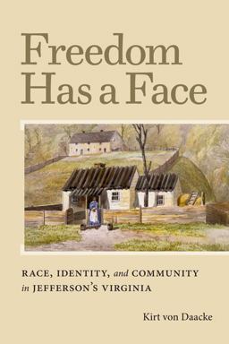 Freedom Has a Face Race, Identity, and Community in Jefferson's Virginia  9780813933092 Front Cover