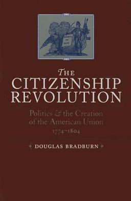 The Citizenship Revolution Politics &amp; the Creation of the American Union, 1774-1804  9780813935768 Front Cover