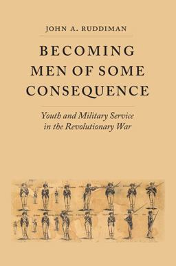 Becoming Men of Some Consequence Youth and Military Service in the Revolutionary War  9780813936178 Front Cover