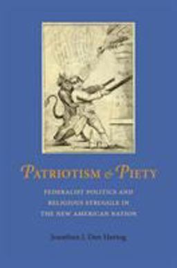 Patriotism &amp; Piety Federalist Pollitics and Religious Struggle in the New American Nation 2nd 9780813936413 Front Cover