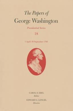 The Papers of George Washington: Presidential Series, Volume 18