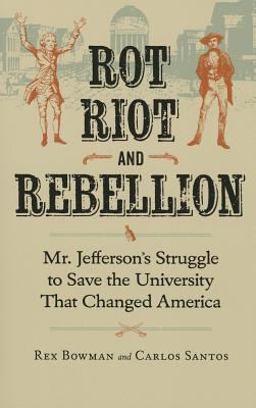 Rot, Riot and Rebellion Mr. Jefferson's Struggle to Save the University That Changed America  9780813937632 Front Cover