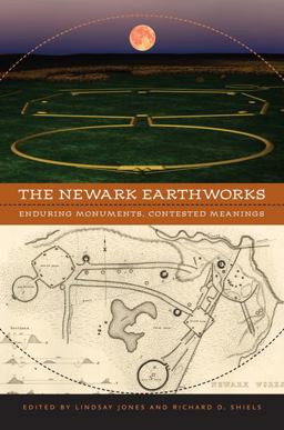 Newark Earthworks Enduring Monuments, Contested Meanings  9780813937786 Front Cover