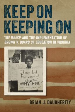 Keep on Keeping On The NAACP and the Implementation of Brown V. Board of Education in Virginia  9780813938899 Front Cover