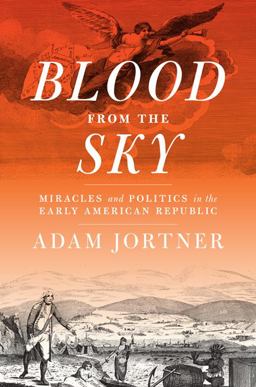 Blood from the Sky: Miracles and Politics in the Early American Republic  9780813939582 Front Cover