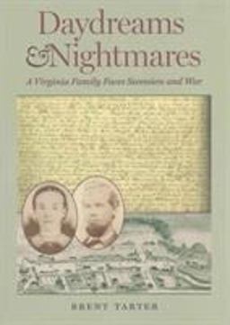 Daydreams &amp; Nightmares A Virginia Family Faces Seccession and War  9780813939841 Front Cover