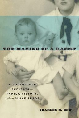 Making of a Racist A Southerner Reflects on Family, History, and the Slave Trade  9780813940397 Front Cover
