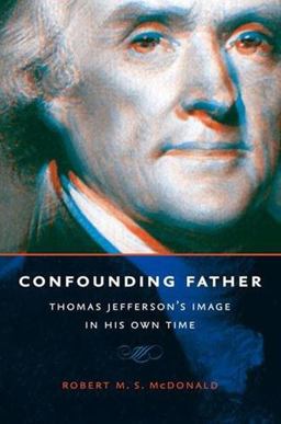 Confounding Father Thomas Jefferson's Image in His Own Time  9780813940571 Front Cover