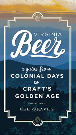 Virginia Beer A Guide from Colonial Days to Craft's Golden Age  9780813941714 Front Cover