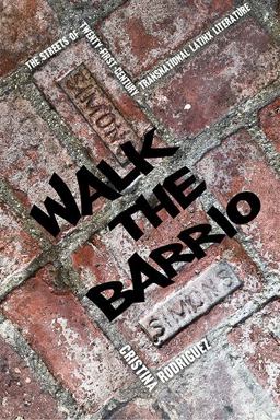 Walk the Barrio The Streets of Twenty-First-Century Transnational Latinx Literature  9780813948065 Front Cover