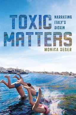 Toxic Matters Narrating Italy's Dioxin  9780813948362 Front Cover