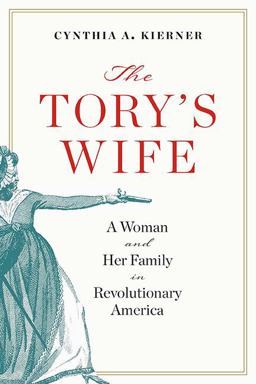 The Tory's Wife A Woman and Her Family in Revolutionary America  9780813949918 Front Cover