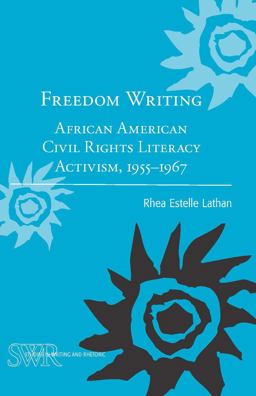 Freedom Writing African American Civil Rights Literacy Activism, 1955-1967  9780814117880 Front Cover