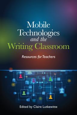Mobile Technologies and the Writing Classroom Resources for Teachers  9780814131961 Front Cover