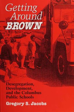 Getting Around Brown Desegregation, Development, and the Columbus Public Schools  9780814207215 Front Cover