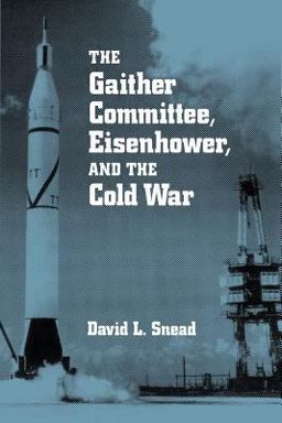 Gaither Committee, Eisenhower, and the Cold War EISENHOWER and COLD WAR 1st 1998 9780814250051 Front Cover