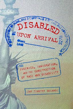 Disabled upon Arrival Eugenics, Immigration, and the Construction of Race and Disability  9780814254677 Front Cover
