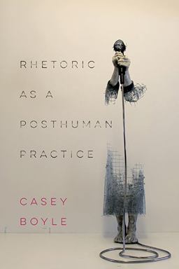 Rhetoric As a Posthuman Practice  9780814254974 Front Cover