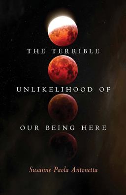 Terrible Unlikelihood of Our Being Here  9780814257807 Front Cover
