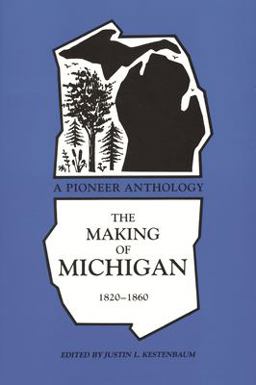 Making of Michigan, 1820-1860 A Pioneer Anthology  9780814319192 Front Cover