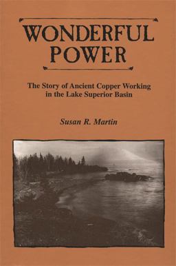 Wonderful Power The Story of Ancient Copper Working in the Lake Superior Basin  9780814328439 Front Cover