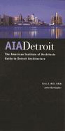 AIA Detroit The American Institute of Architects Guide to Detroit Architecture  9780814331200 Front Cover