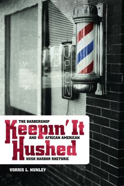 Keepin' It Hushed The Barbershop and African American Hush Harbor Rhetoric  9780814333488 Front Cover