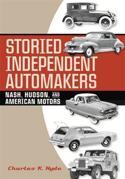 Storied Independent Automakers Nash, Hudson, and American Motors  9780814334461 Front Cover
