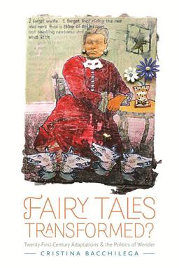 Fairy Tales Transformed? Twenty-First-Century Adaptations and the Politics of Wonder  9780814334874 Front Cover