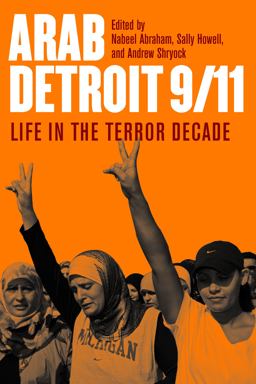Life in the Terror Decade Arab Detroit 9/11:Life in the Terror Decade  9780814335000 Front Cover