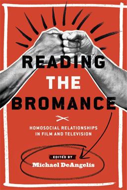 Reading the Bromance Homosocial Relationships in Film and Television  9780814338988 Front Cover