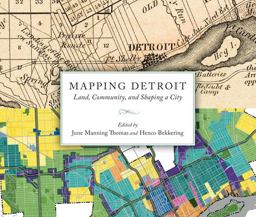 Mapping Detroit Land, Community, and Shaping a City  9780814340264 Front Cover