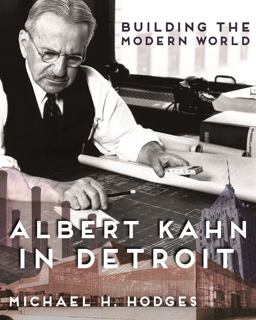 Building the Modern World Albert Kahn in Detroit  9780814340356 Front Cover
