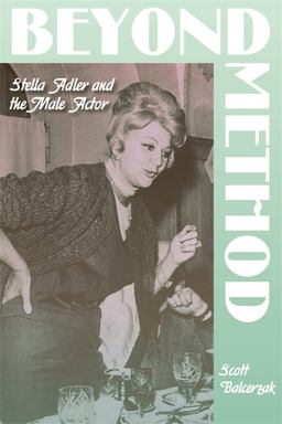 Beyond Method Stella Adler and the Male Actor  9780814342916 Front Cover