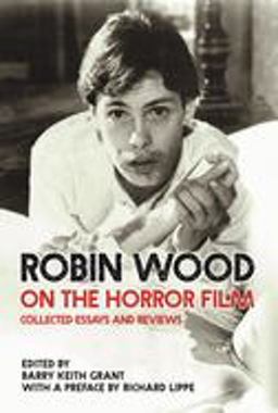Robin Wood on the Horror Film Collected Essays and Reviews  9780814345238 Front Cover